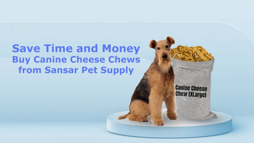 Save Time and Money – Buy Canine Cheese Chews from Sansar Pet Supply