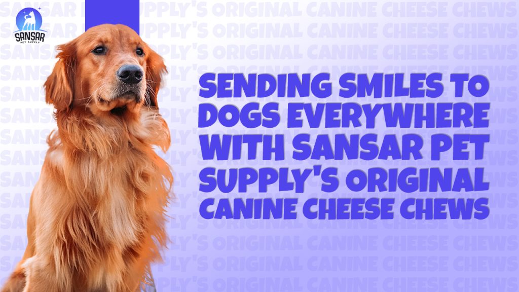 Sending Smiles to Dogs Everywhere with Sansar Pet Supply’s Original Canine Cheese Chews