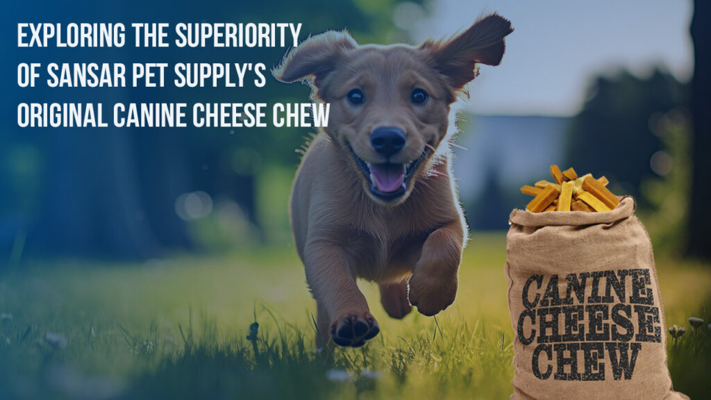 Exploring the Superiority of Sansar Pet Supply’s Original Canine Cheese Chew