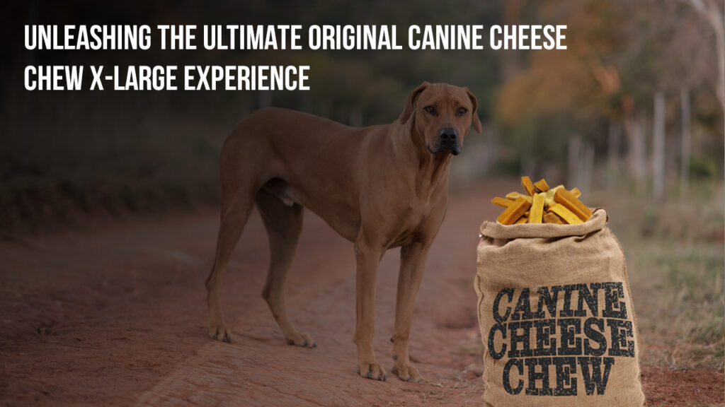 Unleashing the Ultimate Original Canine Cheese Chew X-Large Experience