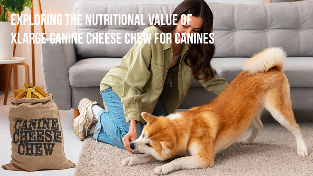 Exploring the Nutritional Value of Xlarge Canine Cheese Chew for Canines
